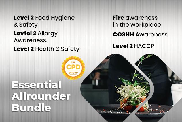 The Essential All Rounder Bundle contains one of each:

 	Level 2 Food Hygiene & Safety
 	Level 2 Allergy Awareness
 	Level 2 Health & Safety
 	Fire Awareness
 	HACCP
 	COSHH Awareness