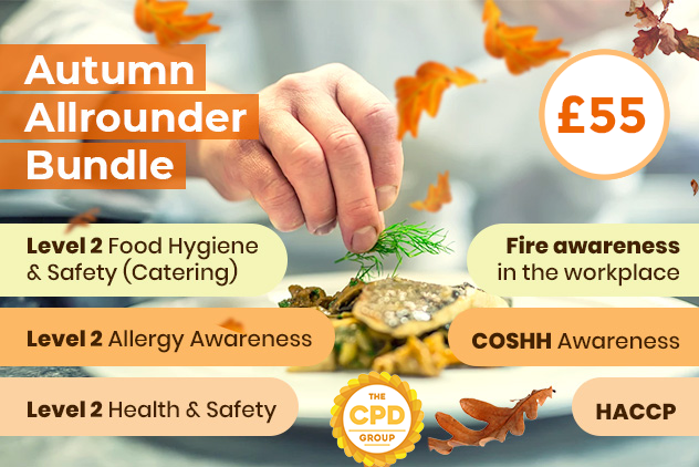The Autumn All Rounder Bundle contains one of each:

 	Level 2 Food Hygiene & Safety (Catering)
 	Fire Awareness in the Workplace
 	Level 2 Health & Safety
 	Level 2 Allergy Awareness
 	COSHH Awareness
 	Level 2 HACCP