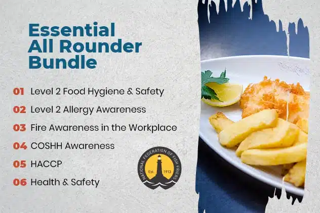 The Essential All Rounder Bundle contains one of each:Level 2 Food Hygiene & Safety
Level 2 Allergy Awareness
Level 2 Health & Safety
Fire Awareness
HACCP
COSHH Awareness