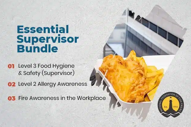 The Essential Supervisor Bundle contains one of each:Level 3 Food Hygiene & Safety
Level 2 Allergy Awareness
Fire Awareness in the Workplace