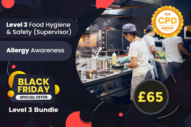 The Black Friday-Level 3 Bundle contains one of each: Level 3 Food Hygiene & Safety (Supervisor) Level 2 Allergy Awareness